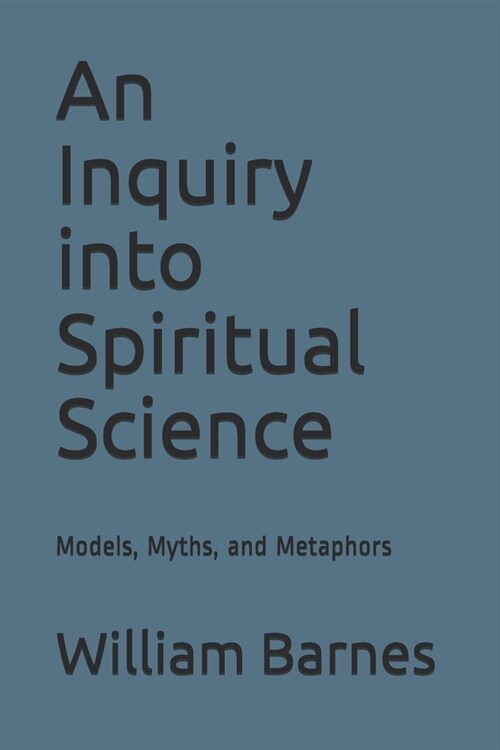 An Inquiry into Spiritual Science: Models, Myths, and Metaphors (Paperback)