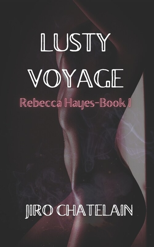 Lusty Voyage: Rebecca Hayes-Book I (Paperback)