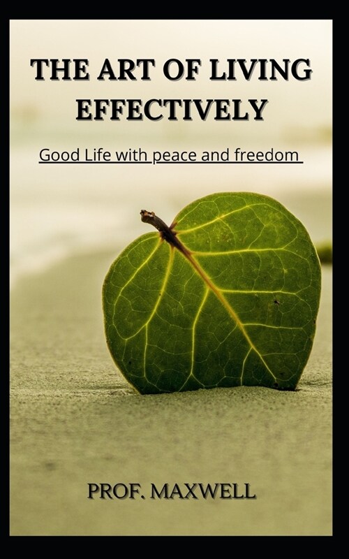 The Art of Living Effectively: Good Life with peace and freedom (Paperback)