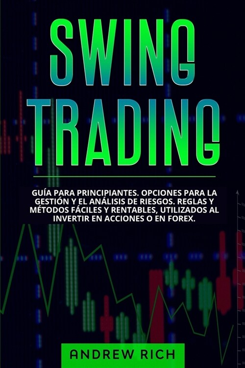 Swing Trading: Gu? Para Principiantes. Opciones Para La Gesti? Y El An?isis de Riesgos. Reglas Y M?odos F?iles Y Rentables, Util (Paperback)