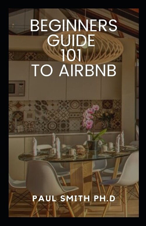 Beginners Guide 101 to Airbnb: What is it, how does it work and is it safe ? (Paperback)
