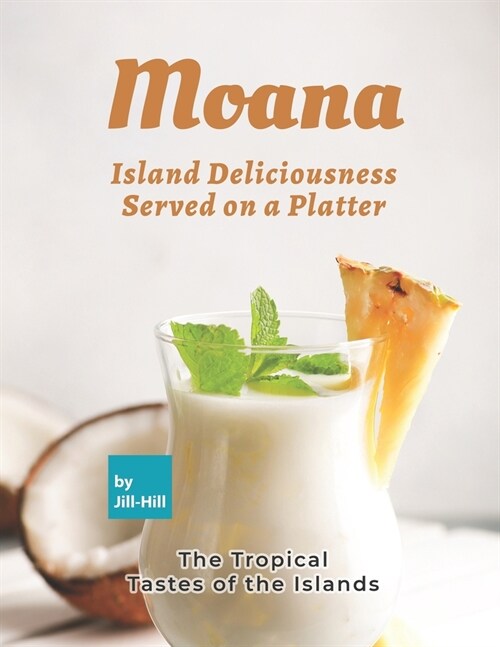 Moana: Island Deliciousness Served on a Platter: The Tropical Tastes of the Islands (Paperback)