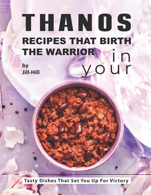 Thanos - Recipes That Birth the Warrior in Your: Tasty Dishes That Set You Up for Victory (Paperback)