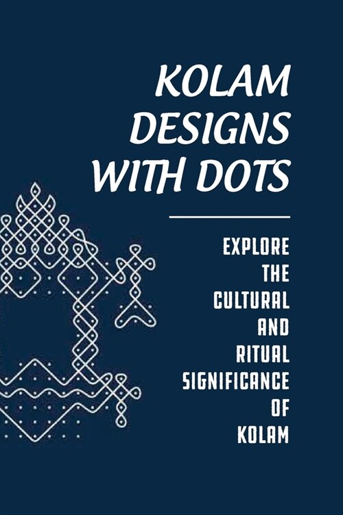 [중고] Kolam Designs With Dots: Explore The Cultural And Ritual Significance Of Kolam: Practice South IndiaS Rich Culture And Tradition (Paperback)