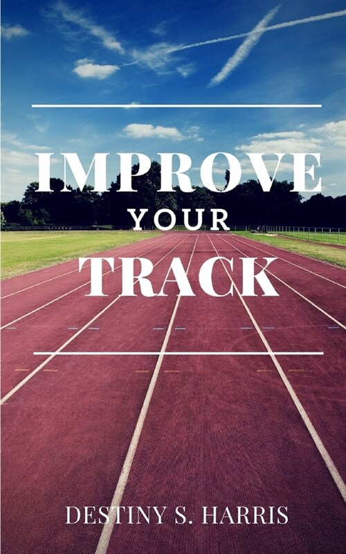 Improve Your Track: Accomplish Your Goals & Live Your Best Life! (Paperback)