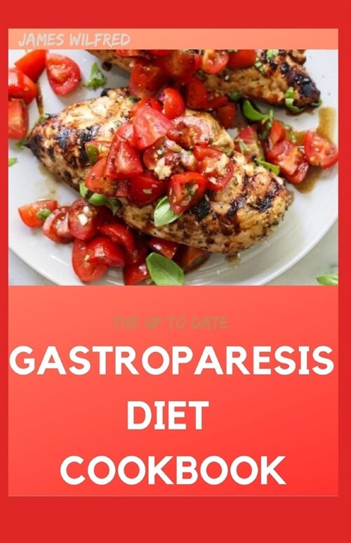 The Up To Date GASTROPARESIS DIET COOKBOOK: 80+ Amazing Tips & Recipes (Paperback)