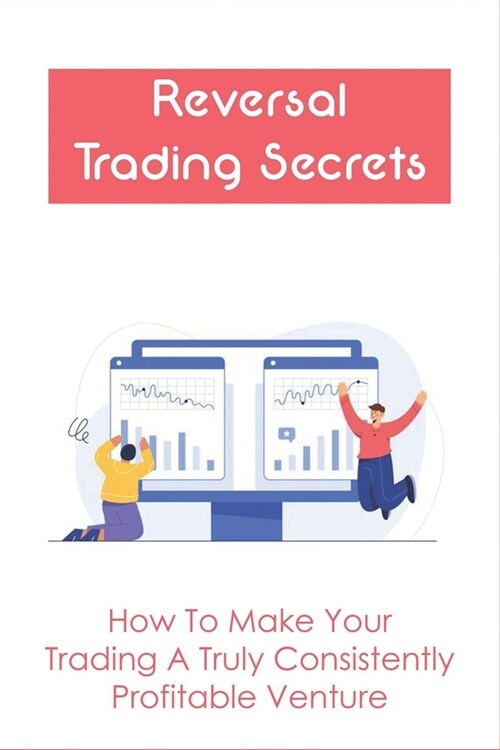 Reversal Trading Strategy: Secrets On Building A Consistently Profitable Trading Method: How To Avoid Traps In Double Top/ Bottom Trading (Paperback)