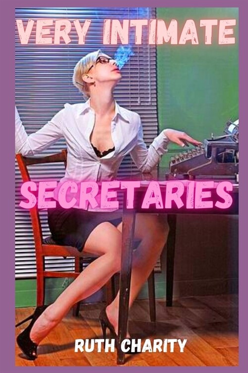 Very intimate secretaries: intimate confessions, erotic stories, sex between adults, love, dating, passion, sensuality (Paperback)