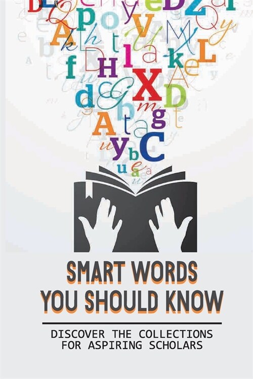 Smart Words You Should Know: Discover The Collections For Aspiring Scholars: Master Hundreds Of Erudite Phrases (Paperback)