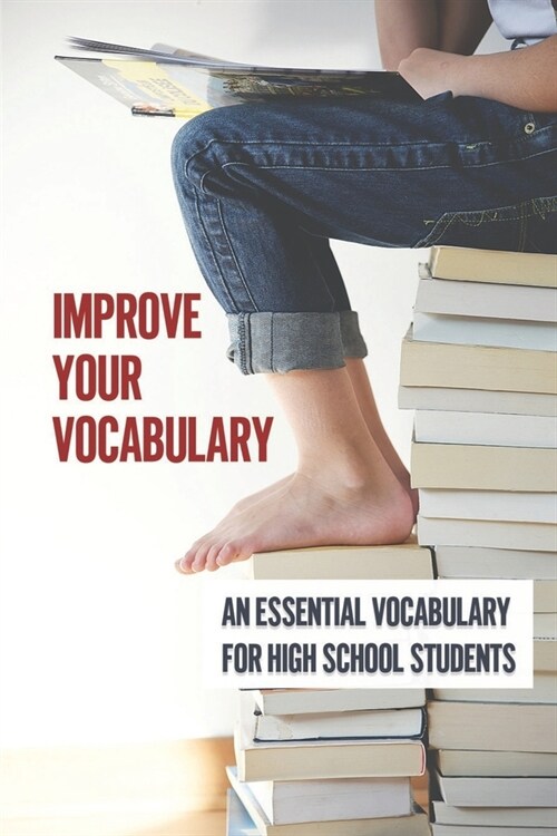 Improve Your Vocabulary: An Essential Vocabulary For High School Students: English Vocabulary Words With Meaning (Paperback)