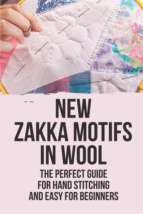 New Zakka Motifs In Wool: The Perfect Guide For Hand Stitching And Easy For Beginners: Embroidery Designs For Neck (Paperback)