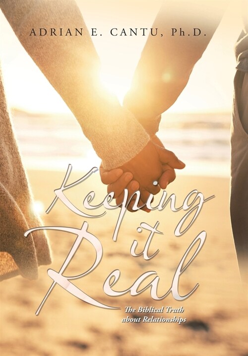 Keeping It Real: The Biblical Truth About Relationships (Hardcover)