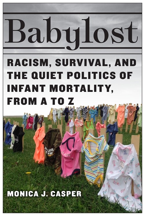 Babylost: Racism, Survival, and the Quiet Politics of Infant Mortality, from A to Z (Hardcover)