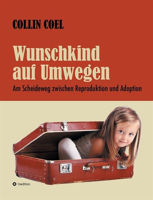 Wunschkind auf Umwegen: Am Scheideweg zwischen Reproduktion und Adoption (Paperback)