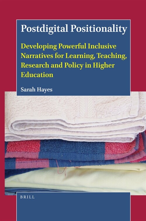 Postdigital Positionality: Developing Powerful Inclusive Narratives for Learning, Teaching, Research and Policy in Higher Education (Paperback)