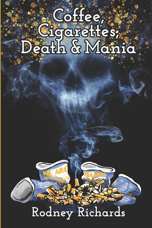 Coffee, Cigarettes, Death & Mania: Existence lives between extremes (Paperback)