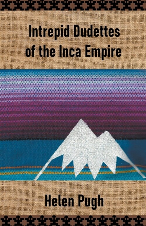 Intrepid Dudettes of the Inca Empire (Paperback)