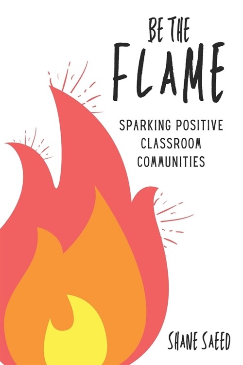 Be the Flame: Sparking Positive Classroom Communities (Paperback)