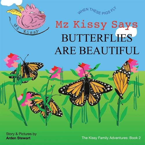 Mz Kissy Says Butterflies are Beautiful: When These Pigs Fly (Paperback)