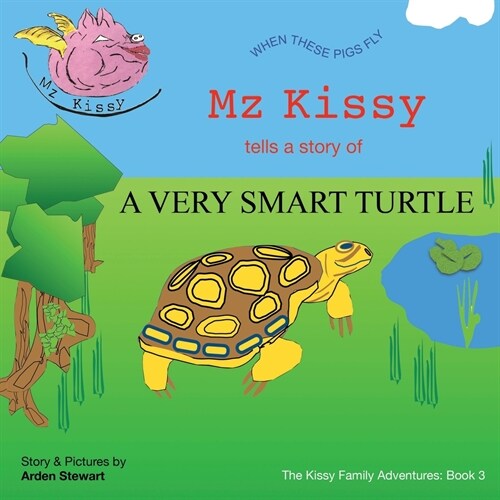 Mz Kissy Tells the Story of a Very Smart Turtle: When These Pigs Fly (Paperback)