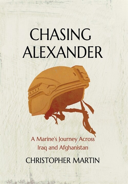 Chasing Alexander: A Marines Journey Across Iraq and Afghanistan (Hardcover)