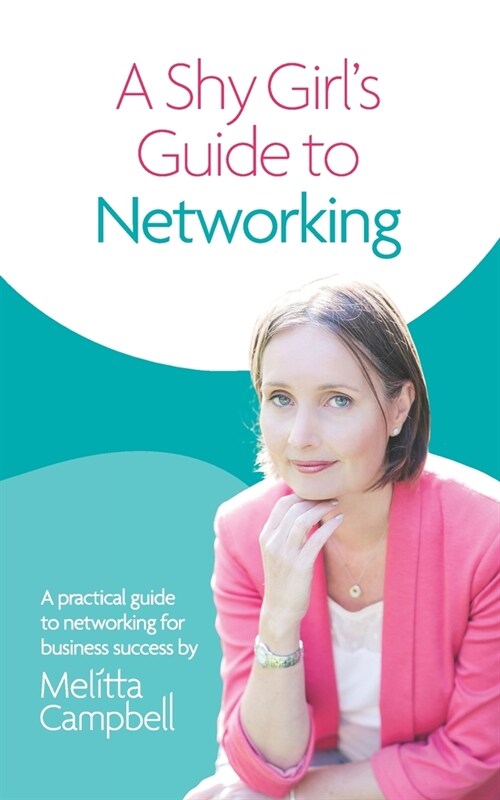 A Shy Girls Guide to Networking : A Practical Guide To Networking For Business Success (Paperback)