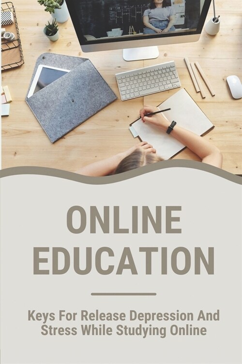 Online Education: Keys For Release Depression And Stress While Studying Online: Online Education (Paperback)