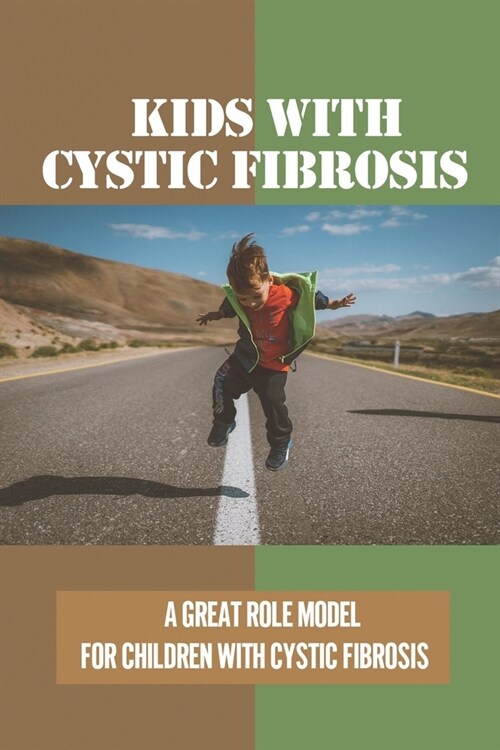 Kids With Cystic Fibrosis: A Great Role Model For Children With Cystic Fibrosis: Cystic Fibrosis Resources For Parents (Paperback)