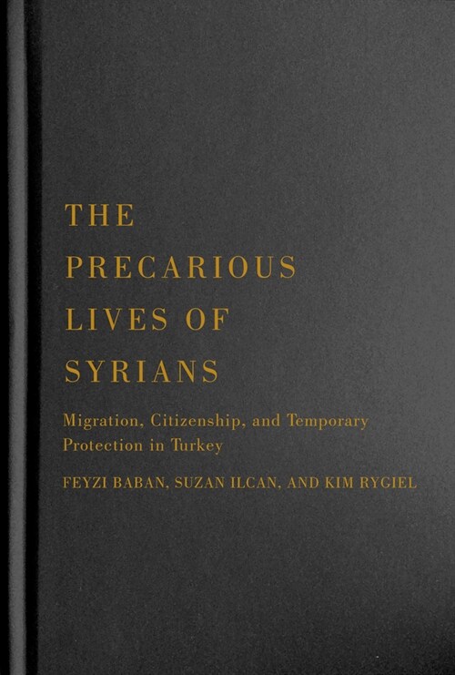The Precarious Lives of Syrians: Migration, Citizenship, and Temporary Protection in Turkey Volume 5 (Hardcover)