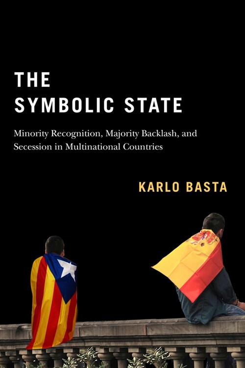 The Symbolic State: Minority Recognition, Majority Backlash, and Secession in Multinational Countries Volume 7 (Paperback)