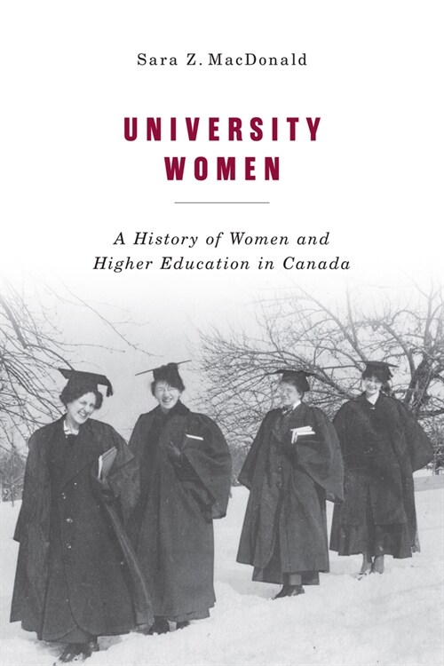 University Women: A History of Women and Higher Education in Canada Volume 257 (Hardcover)