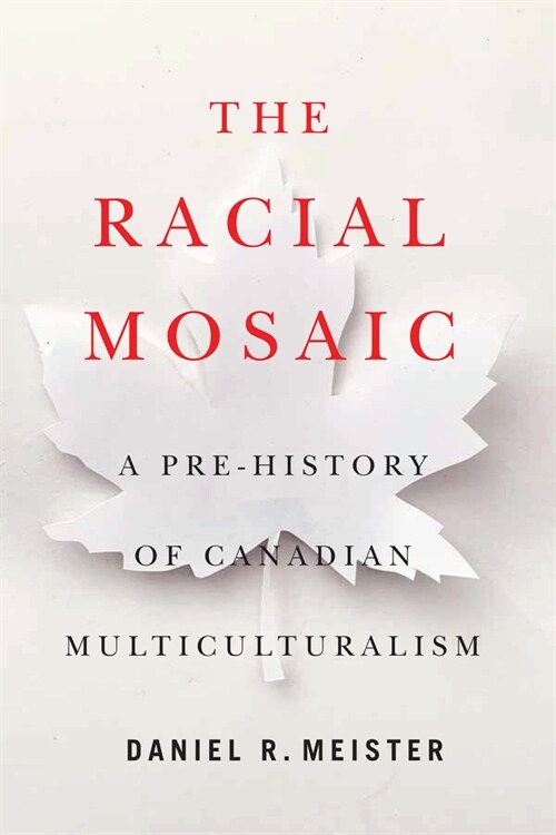 The Racial Mosaic: A Pre-History of Canadian Multiculturalism Volume 10 (Paperback)