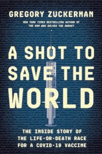 A Shot to Save the World: The Inside Story of the Life-Or-Death Race for a Covid-19 Vaccine (Hardcover)