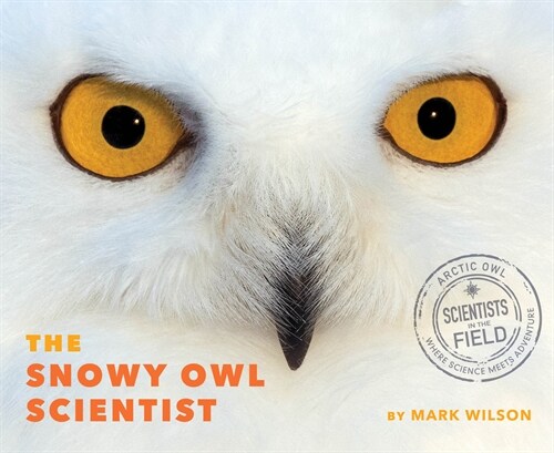 The Snowy Owl Scientist (Hardcover)