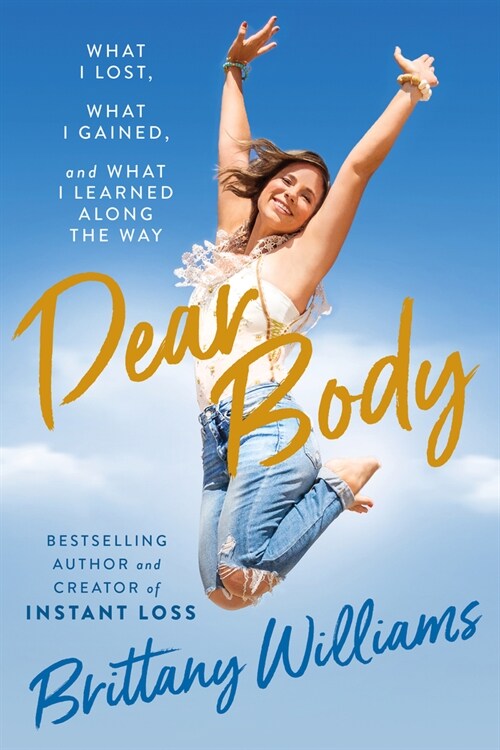 Dear Body: What I Lost, What I Gained, and What I Learned Along the Way (Hardcover)