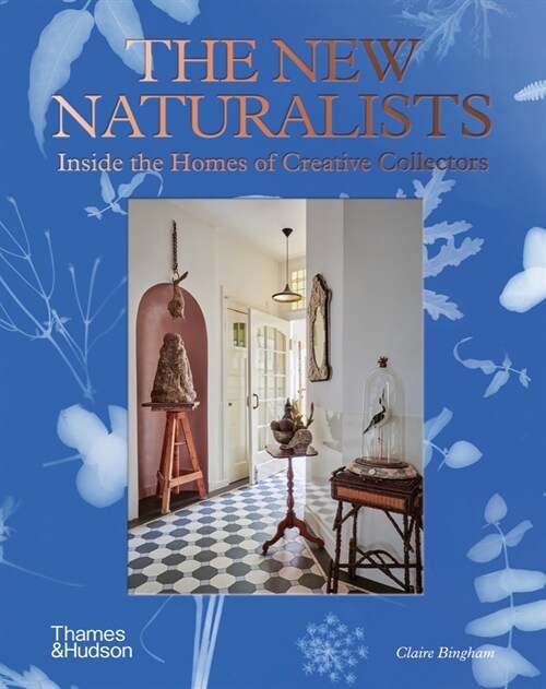 The New Naturalists : Inside the Homes of Creative Collectors (Hardcover)