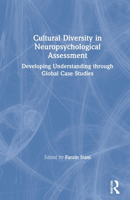 Cultural Diversity in Neuropsychological Assessment : Developing Understanding through Global Case Studies (Hardcover)