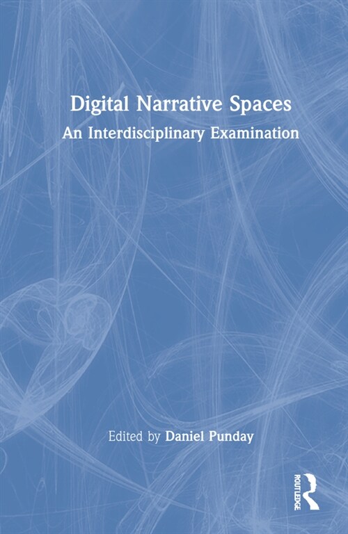 Digital Narrative Spaces : An Interdisciplinary Examination (Hardcover)