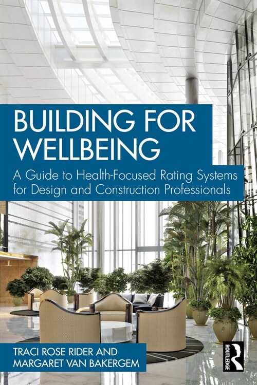 Building for Well-Being : Exploring Health-Focused Rating Systems for Design and Construction Professionals (Paperback)