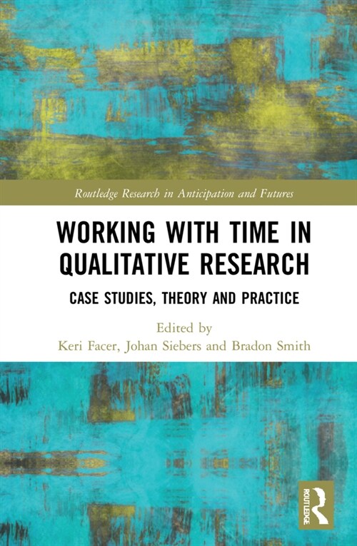 Working with Time in Qualitative Research : Case Studies, Theory and Practice (Hardcover)