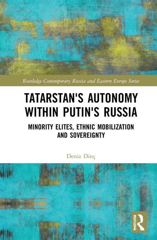 Tatarstans Autonomy within Putins Russia : Minority Elites, Ethnic Mobilization, and Sovereignty (Hardcover)