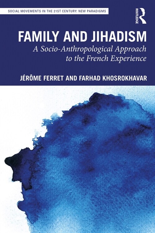 Family and Jihadism : A Socio-Anthropological Approach to the French Experience (Paperback)