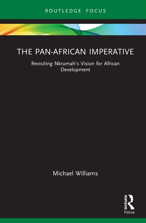 The Pan-African Imperative : Revisiting Kwame Nkrumahs Vision for African Development (Hardcover)