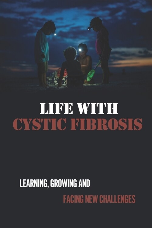 Life With Cystic Fibrosis: Learning, Growing And Facing New Challenges: Cystic Fibrosis Resources For Parents (Paperback)