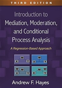 Introduction to mediation, moderation, and conditional process analysis : a regression-based approach / 3rd ed