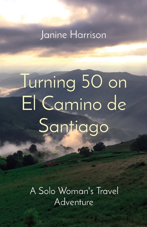 Turning 50 on El Camino de Santiago: A Solo Womans Travel Adventure (Paperback)