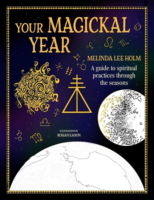 Your Magickal Year : Transform Your Life Through the Seasons of the Zodiac (Hardcover)