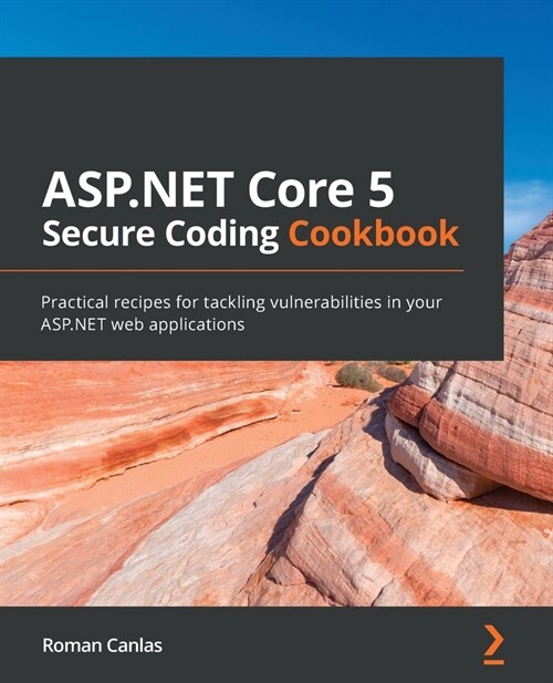 ASP.NET Core 5 Secure Coding Cookbook : Practical recipes for tackling vulnerabilities in your ASP.NET web applications (Paperback)