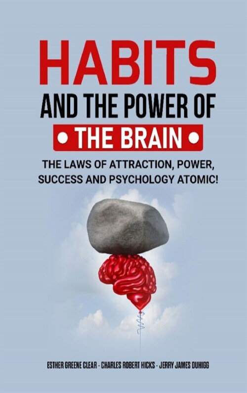 Habits and the Power of the Brain: The Laws of Attraction, Power, Success and Psychology Atomic! (Hardcover)