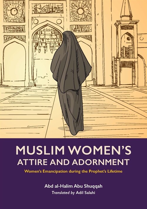 Muslim Womans Attire and Adornment : Womens Emancipation during the Prophets Lifetime (Paperback)